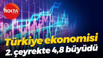 Türkiye ekonomisi 2. çeyrekte 4,8 büyüdü