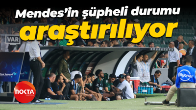 Mendes’in şüpheli durumu araştırılıyor