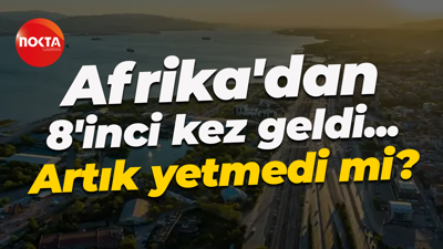 Afrika’dan 8’inci kez Türkiye’ye geldi… Artık yetmedi mi?