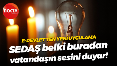 e-Devlet'ten yeni uygulama; SEDAŞ belki buradan vatandaşın sesini duyar!