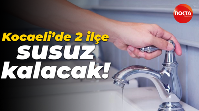 İSU açıkladı: Kocaeli'de 2 ilçede su kesintisi yaşanacak!