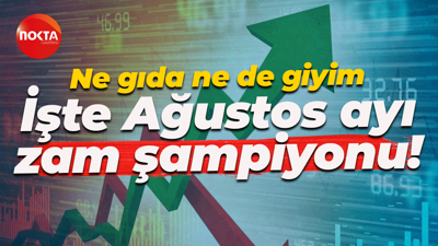 Ne gıda ne de giyim; İşte Ağustos ayı zam şampiyonu!