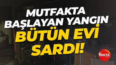 Mutfakta başlayan yangın bütün evi sardı!