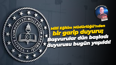 Milli Eğitim Müdürlüğü’nden bir garip duyuru; Başvurular dün başladı duyurusu bugün yapıldı!