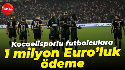 Kocaelisporlu futbolculara 1 milyon Euro’luk ödeme