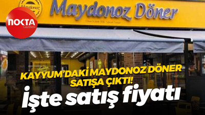 İşte satış fiyatı; Kayyum’daki Maydonoz Döner satışa çıktı!