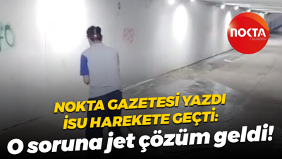 Nokta Gazetesi yazdı İSU harekete geçti: O soruna jet çözüm geldi!