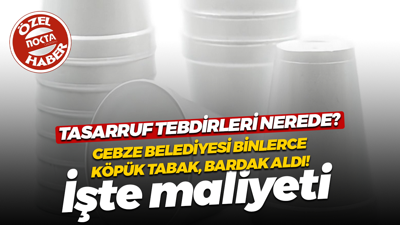 Gebze Belediyesi binlerce lirayı köpük tabak, plastik ve karton bardağa yatırdı!