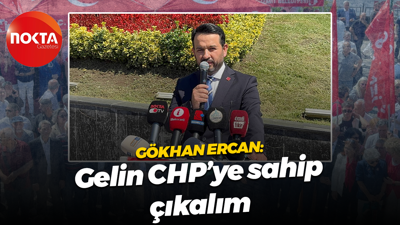 Gökhan Ercan: Gelin CHP’ye sahip çıkalım
