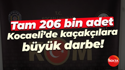 Tam 206 bin adet… Kocaeli’de kaçakçılara büyük darbe!