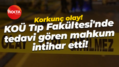 Korkunç olay! KOÜ Tıp Fakültesi'nde tedavi gören mahkum intihar etti!