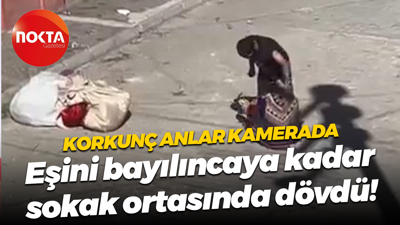 Korkunç anlar kamerada; Eşini bayılıncaya kadar sokak ortasında dövdü!