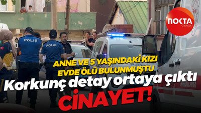 Anne ve 5 yaşındaki kızı evde ölü bulunmuştu… Korkunç detay ortaya çıktı; CİNAYET!