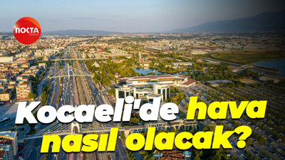 Kocaeli'de hava nasıl olacak?