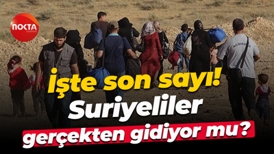 İşte son sayı! Suriyeliler gerçekten gidiyor mu?