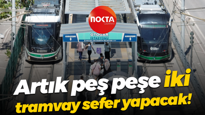 Artık peş peşe iki tramvay sefer yapacak!