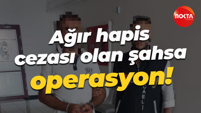 Ağır hapis cezası olan şahsa operasyon!