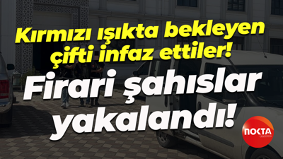 Kırmızı ışıkta bekleyen çifti infaz ettiler! Firari şahıslar yakalandı!