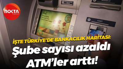 İşte Türkiye’de bankacılık haritası: Şube sayısı azaldı, ATM’ler arttı!