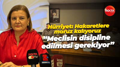 Fatma Kaplan Hürriyet: Hakaretlere maruz kalıyoruz “Meclisin disipline edilmesi gerekiyor”
