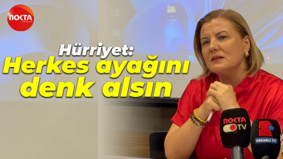 Fatma Kaplan Hürriyet: Herkes ayağını denk alsın