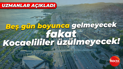 Beş gün boyunca gelmeyecek fakat Kocaelilileri üzmeyecek! Uzmanlar açıkladı