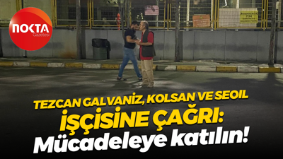 Tezcan Galvaniz, Kolsan ve Seoil işçisine çağrı: Mücadeleye katılın!