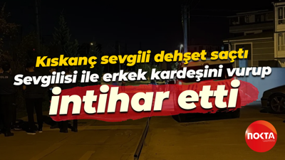 Kıskanç sevgili dehşet saçtı; Sevgilisi ile erkek kardeşini vurup, intihar etti