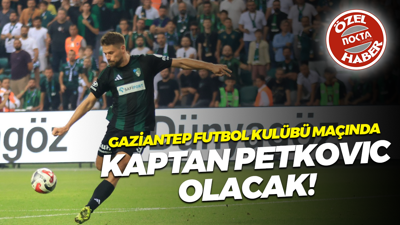 Gaziantep Futbol Kulübü maçında kaptan Petkovic olacak!