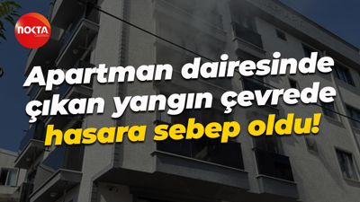 Apartman dairesinde çıkan yangın çevrede hasara sebep oldu!