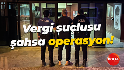 Vergi suçlusu şahsa operasyon!