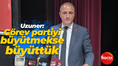 Mehmet Uzuner: Görev partiyi büyütmekse büyüttük