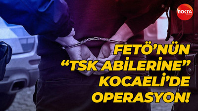 FETÖ’nün "TSK abilerine” Kocaeli’de operasyon!
