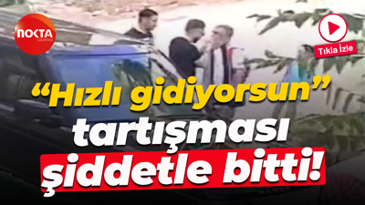 "Hızlı gidiyorsun" tartışması şiddetle bitti!