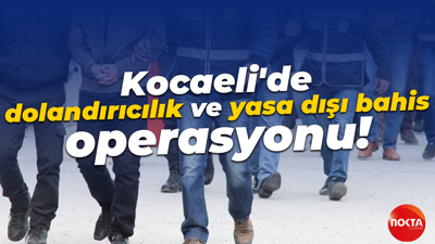 Kocaeli'de dolandırıcılık ve yasa dışı bahis operasyonu!