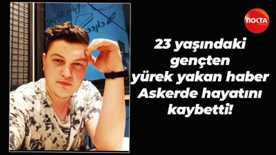 23 yaşındaki gençten yürek yakan haber; Askerde hayatını kaybetti!