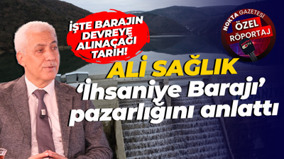 Ali Sağlık ‘İhsaniye Barajı’ pazarlığını anlattı! Baraj o tarihte devreye alınacak!