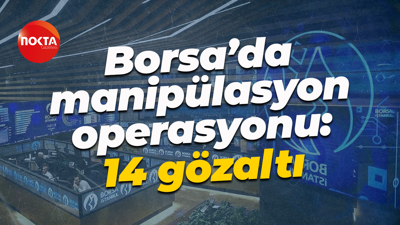 Borsa’da manipülasyon operasyonu: 14 gözaltı
