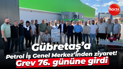 Gübretaş’a Petrol İş Genel Merkez’inden ziyaret! Grev 76. gününe girdi