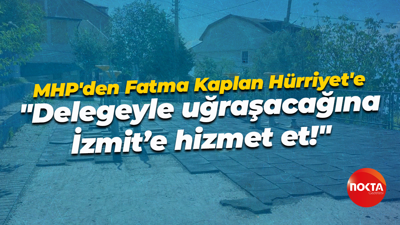 MHP'den Fatma Kaplan Hürriyet'e, "Delegeyle uğraşacağına İzmit’e hizmet et!"