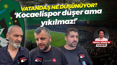 Vatandaş ne düşünüyor? 'Kocaelispor düşer ama yıkılmaz'