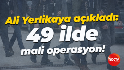 Ali Yerlikaya açıkladı: 49 ilde mali operasyon!