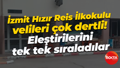 İzmit Hızır Reis İlkokulu velileri çok dertli! Eleştirilerini tek tek sıraladılar