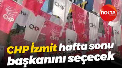 CHP İzmit, hafta sonu başkanını seçecek