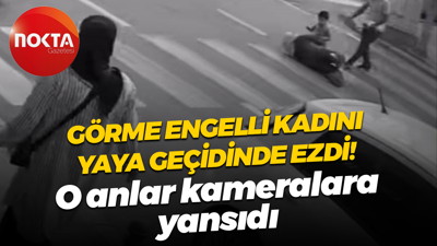 Görme engelli kadını yaya geçidinde ezdi! O anlar kameralara yansıdı