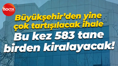Büyükşehir’den yine çok tartışılacak ihale; Bu kez 583 tane birden kiralayacak!
