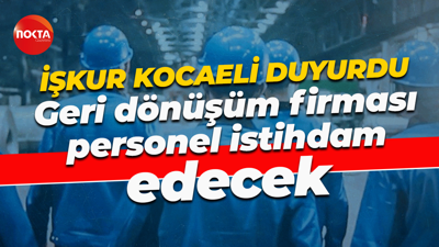 İŞKUR Kocaeli duyurdu... Geri dönüşüm firması personel istihdam edecek