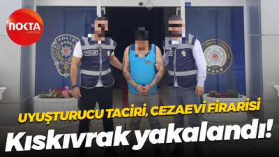 Uyuşturucu taciri, cezaevi firarisi... Kıskıvrak yakalandı!