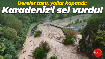 Dereler taştı, yollar kapandı: Karadeniz'i sel vurdu!