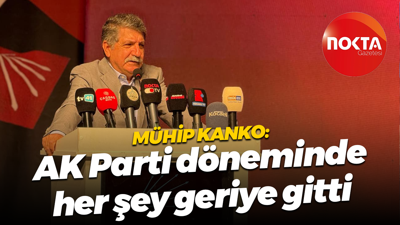 Mühip Kanko: AK Parti döneminde her şey geriye gitti